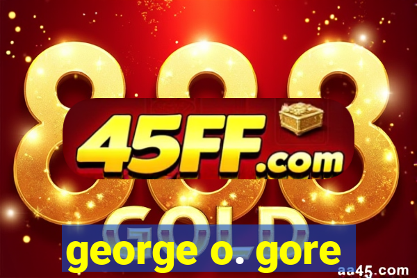 george o. gore